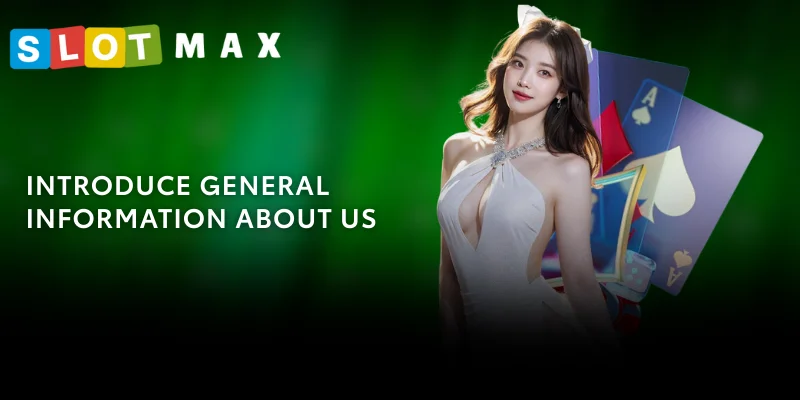 About SLOTMAX - Well Rated Game Portal In The Philippines 1 Introduce general information about us