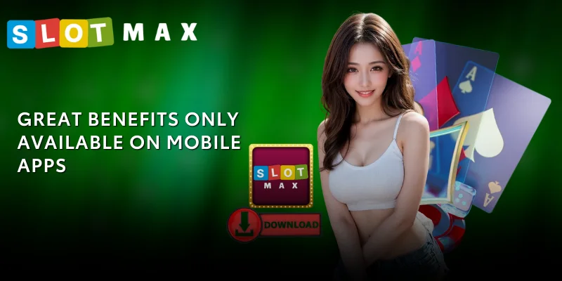 Instructions on How to Download the SLOTMAX 2025 App - Easy to Use 2 Great benefits are only available on mobile apps