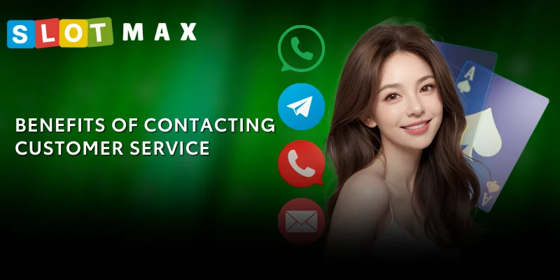 Contact SLOTMAX 24/7 – Fast Support & Trusted Care at SLOTMAX 2 Benefits of Contacting Customer Service