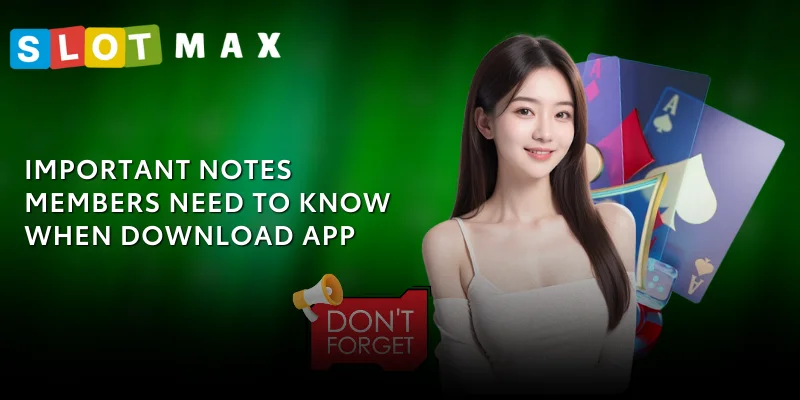 Instructions on How to Download the SLOTMAX 2025 App - Easy to Use 3 Important notes members need to know when downloading the app