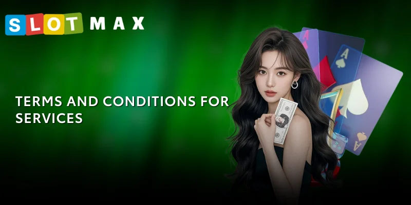 SLOTMAX Terms and Conditions – Rules for Safe and Fair Play 2 terms and conditions for services