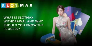 SLOTMAX withdrawal process explained